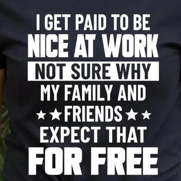 I Get Paid To Be Nice At Work Not Sure Why Tshirt - Picture 2 of 4